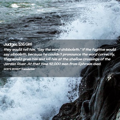 Picture 02 - Judges 12:6 GW - they would tell him, “Say the word - Bible Verse Picture