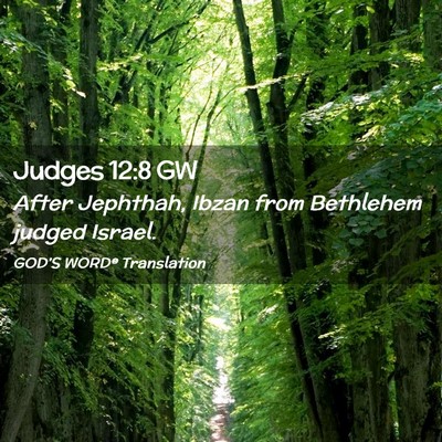 Picture 02 - Judges 12:8 GW - After Jephthah, Ibzan from Bethlehem judged - Bible Verse Picture