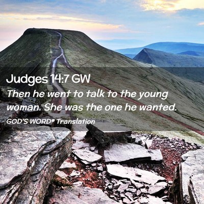 Picture 02 - Judges 14:7 GW - Then he went to talk to the young woman. She was - Bible Verse Picture