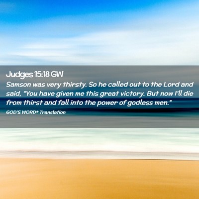 Picture 02 - Judges 15:18 GW - Samson was very thirsty. So he called out to the - Bible Verse Picture
