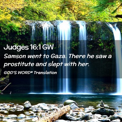 Picture 02 - Judges 16:1 GW - Samson went to Gaza. There he saw a prostitute - Bible Verse Picture