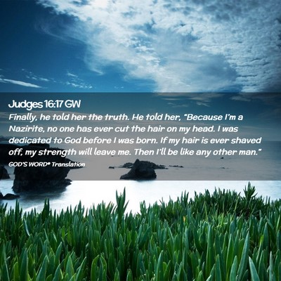 Picture 02 - Judges 16:17 GW - Finally, he told her the truth. He told her, - Bible Verse Picture