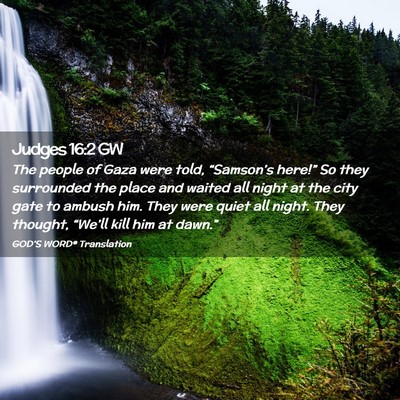 Picture 02 - Judges 16:2 GW - The people of Gaza were told, “Samson’s - Bible Verse Picture