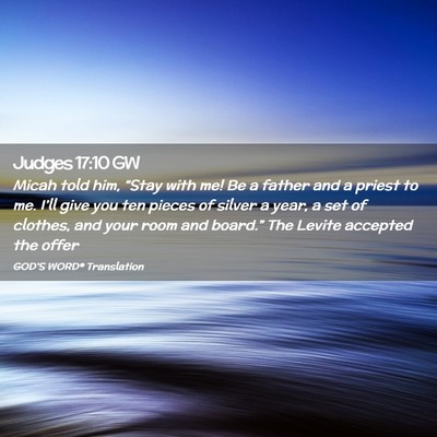 Picture 02 - Judges 17:10 GW - Micah told him, “Stay with me! Be a father and - Bible Verse Picture