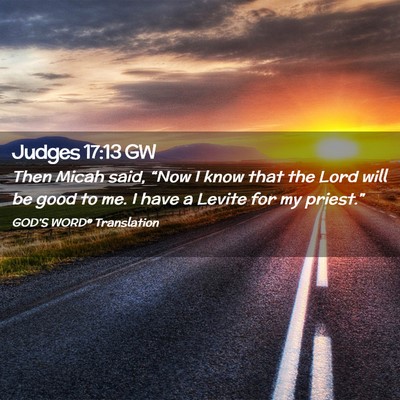 Picture 02 - Judges 17:13 GW - Then Micah said, “Now I know that the Lord will - Bible Verse Picture