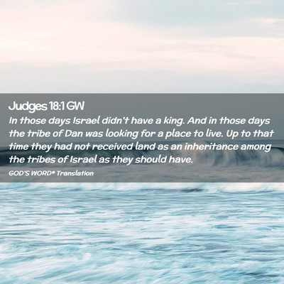 Picture 02 - Judges 18:1 GW - In those days Israel didn’t have a king. And in - Bible Verse Picture