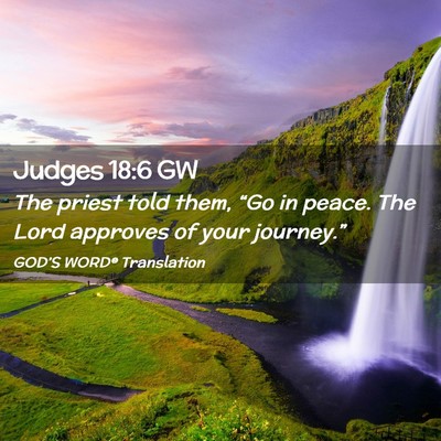 Picture 02 - Judges 18:6 GW - The priest told them, “Go in peace. The Lord - Bible Verse Picture