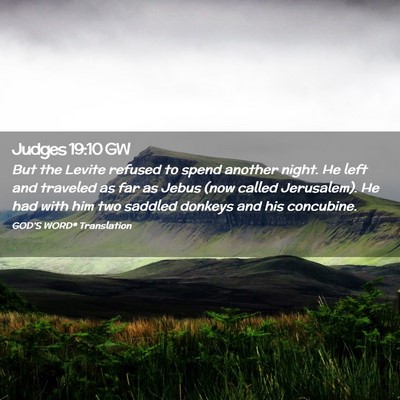 Picture 02 - Judges 19:10 GW - But the Levite refused to spend another night. He - Bible Verse Picture
