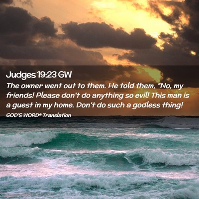 Picture 02 - Judges 19:23 GW - The owner went out to them. He told them, “No, - Bible Verse Picture