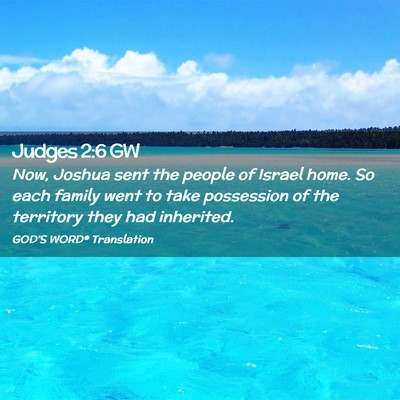 Picture 02 - Judges 2:6 GW - Now, Joshua sent the people of Israel home. So - Bible Verse Picture