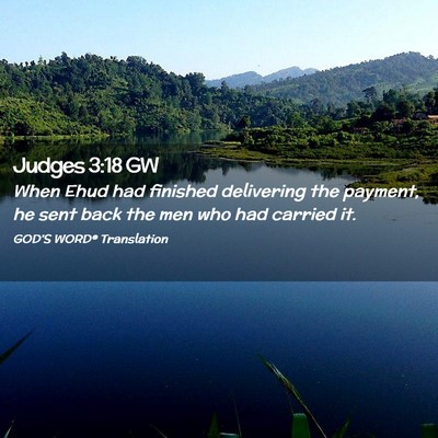 Picture 02 - Judges 3:18 GW - When Ehud had finished delivering the payment, he - Bible Verse Picture