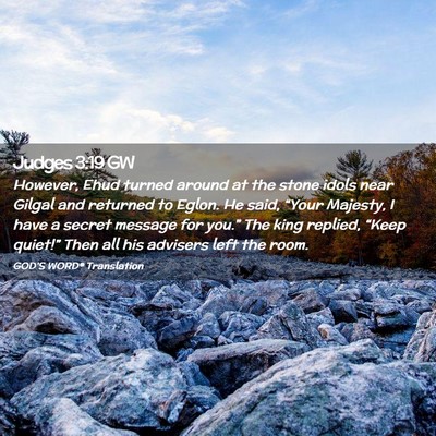 Picture 02 - Judges 3:19 GW - However, Ehud turned around at the stone idols - Bible Verse Picture