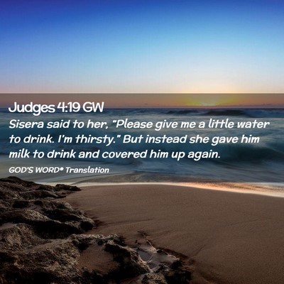 Picture 02 - Judges 4:19 GW - Sisera said to her, “Please give me a little - Bible Verse Picture
