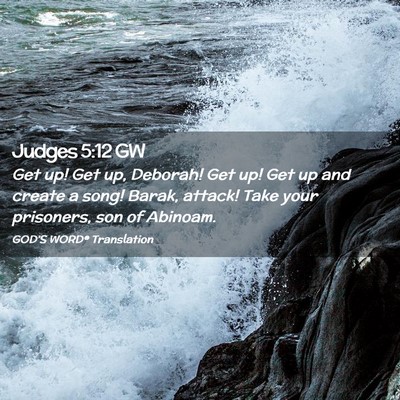 Picture 02 - Judges 5:12 GW - Get up! Get up, Deborah! Get up! Get up and - Bible Verse Picture