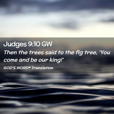 Picture 02 - Judges 9:10 GW - Then the trees said to the fig tree, ‘You come - Bible Verse Picture