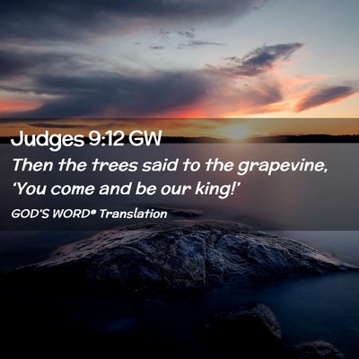 Picture 02 - Judges 9:12 GW - Then the trees said to the grapevine, ‘You come - Bible Verse Picture