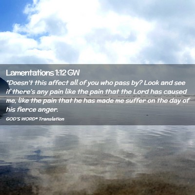Picture 02 - Lamentations 1:12 GW - “Doesn’t this affect all of you who pass by? - Bible Verse Picture