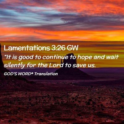 Picture 02 - Lamentations 3:26 GW - “It is good to continue to hope and wait - Bible Verse Picture