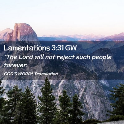 Picture 02 - Lamentations 3:31 GW - “The Lord will not reject such people - Bible Verse Picture