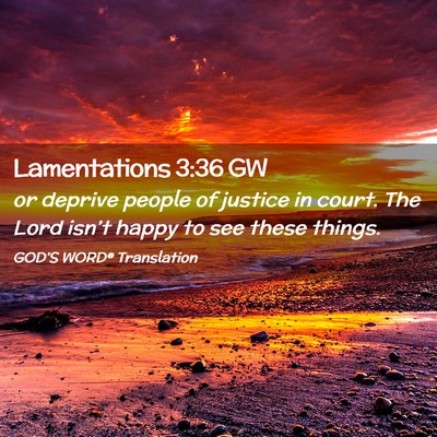 Picture 02 - Lamentations 3:36 GW - or deprive people of justice in court. The Lord - Bible Verse Picture