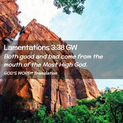 Picture 02 - Lamentations 3:38 GW - Both good and bad come from the mouth of the Most - Bible Verse Picture