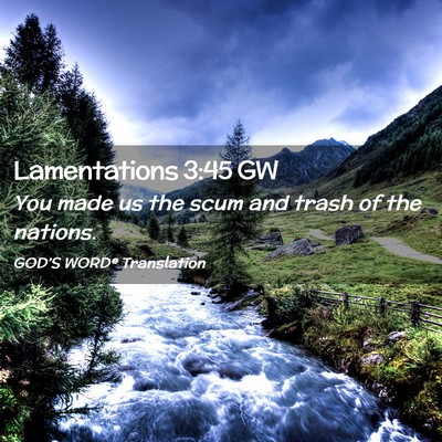 Picture 02 - Lamentations 3:45 GW - You made us the scum and trash of the - Bible Verse Picture