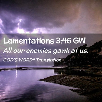 Picture 02 - Lamentations 3:46 GW - All our enemies gawk at - Bible Verse Picture
