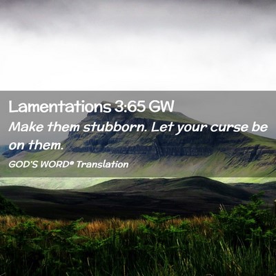 Picture 02 - Lamentations 3:65 GW - Make them stubborn. Let your curse be on - Bible Verse Picture