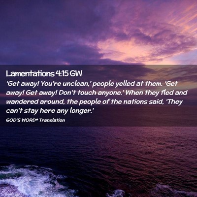 Picture 02 - Lamentations 4:15 GW - ‘Get away! You’re unclean,’ people yelled - Bible Verse Picture
