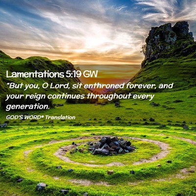 Picture 02 - Lamentations 5:19 GW - “But you, O Lord, sit enthroned forever, and - Bible Verse Picture