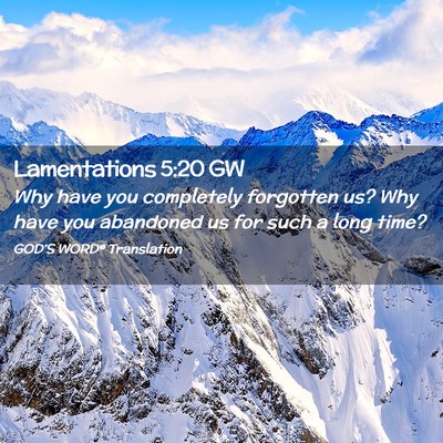 Picture 02 - Lamentations 5:20 GW - Why have you completely forgotten us? Why have - Bible Verse Picture