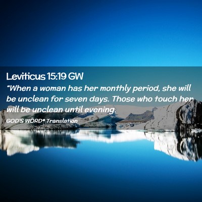 Picture 02 - Leviticus 15:19 GW - “When a woman has her monthly period, she will - Bible Verse Picture