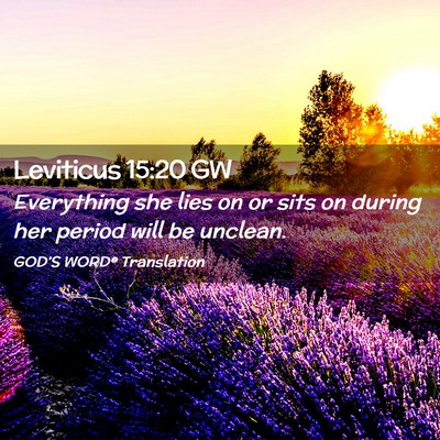 Picture 02 - Leviticus 15:20 GW - Everything she lies on or sits on during her - Bible Verse Picture