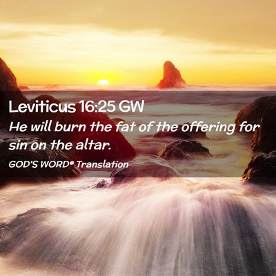 Picture 02 - Leviticus 16:25 GW - He will burn the fat of the offering for sin on - Bible Verse Picture