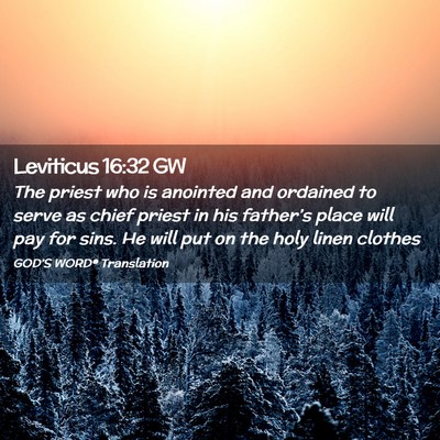 Picture 02 - Leviticus 16:32 GW - The priest who is anointed and ordained to serve - Bible Verse Picture