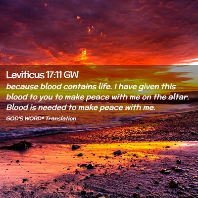 Picture 02 - Leviticus 17:11 GW - because blood contains life. I have given this - Bible Verse Picture