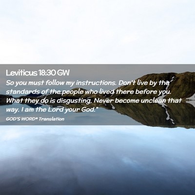Picture 02 - Leviticus 18:30 GW - So you must follow my instructions. Don’t live - Bible Verse Picture