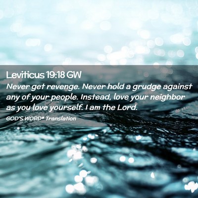 Picture 02 - Leviticus 19:18 GW - Never get revenge. Never hold a grudge against - Bible Verse Picture