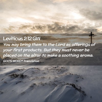 Picture 02 - Leviticus 2:12 GW - You may bring them to the Lord as offerings of - Bible Verse Picture