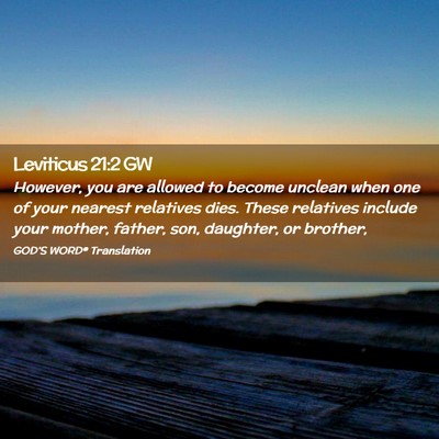 Picture 02 - Leviticus 21:2 GW - However, you are allowed to become unclean when - Bible Verse Picture