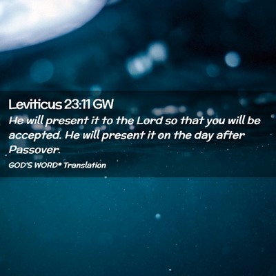 Picture 02 - Leviticus 23:11 GW - He will present it to the Lord so that you will - Bible Verse Picture
