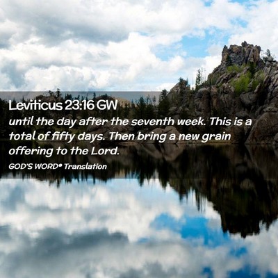 Picture 02 - Leviticus 23:16 GW - until the day after the seventh week. This is a - Bible Verse Picture