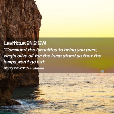 Picture 02 - Leviticus 24:2 GW - “Command the Israelites to bring you pure, - Bible Verse Picture