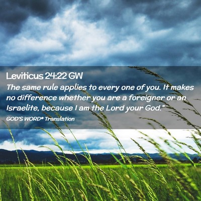 Picture 02 - Leviticus 24:22 GW - The same rule applies to every one of you. It - Bible Verse Picture