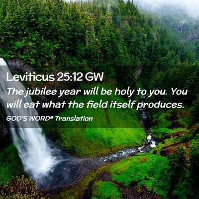 Picture 02 - Leviticus 25:12 GW - The jubilee year will be holy to you. You will - Bible Verse Picture