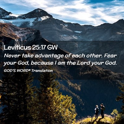 Picture 02 - Leviticus 25:17 GW - Never take advantage of each other. Fear your - Bible Verse Picture