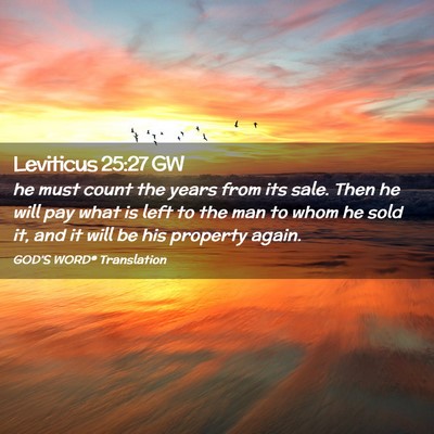 Picture 02 - Leviticus 25:27 GW - he must count the years from its sale. Then he - Bible Verse Picture