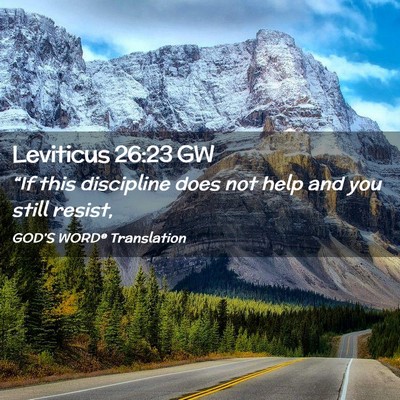 Picture 02 - Leviticus 26:23 GW - “If this discipline does not help and you still - Bible Verse Picture