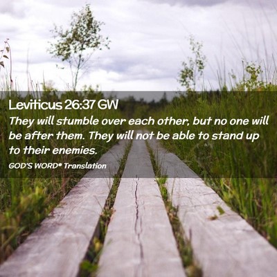 Picture 02 - Leviticus 26:37 GW - They will stumble over each other, but no one - Bible Verse Picture