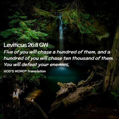 Picture 02 - Leviticus 26:8 GW - Five of you will chase a hundred of them, and a - Bible Verse Picture